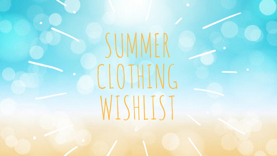 Summer clothing wishlist