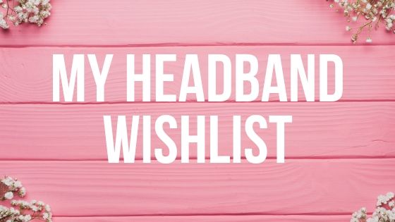 My Headband Wishlist