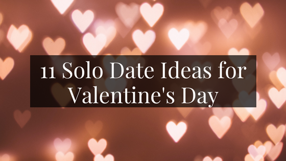 11 Solo Date Ideas for Valentine's Day